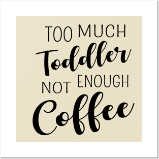 Too much toddler, not enough coffee Posters and Art